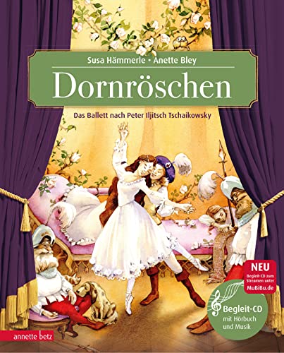 Dornröschen: Märchenballett nach P. I. Tschaikowsky (Das musikalische Bilderbuch mit CD und zum Streamen) von Betz, Annette